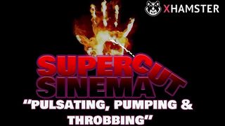 SuperCutSinema - Pulsating, Pumping & Throbbing