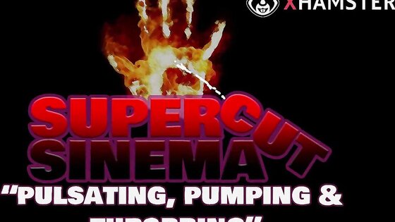SuperCutSinema - Pulsating, Pumping & Throbbing