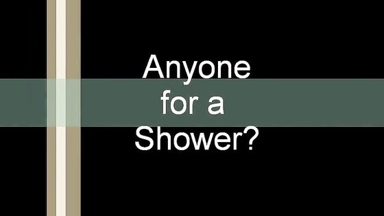 Anyone for a Shower?