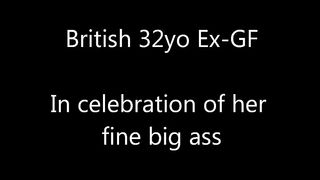 British 32-yo Ex-GF - a celebration of her big ass